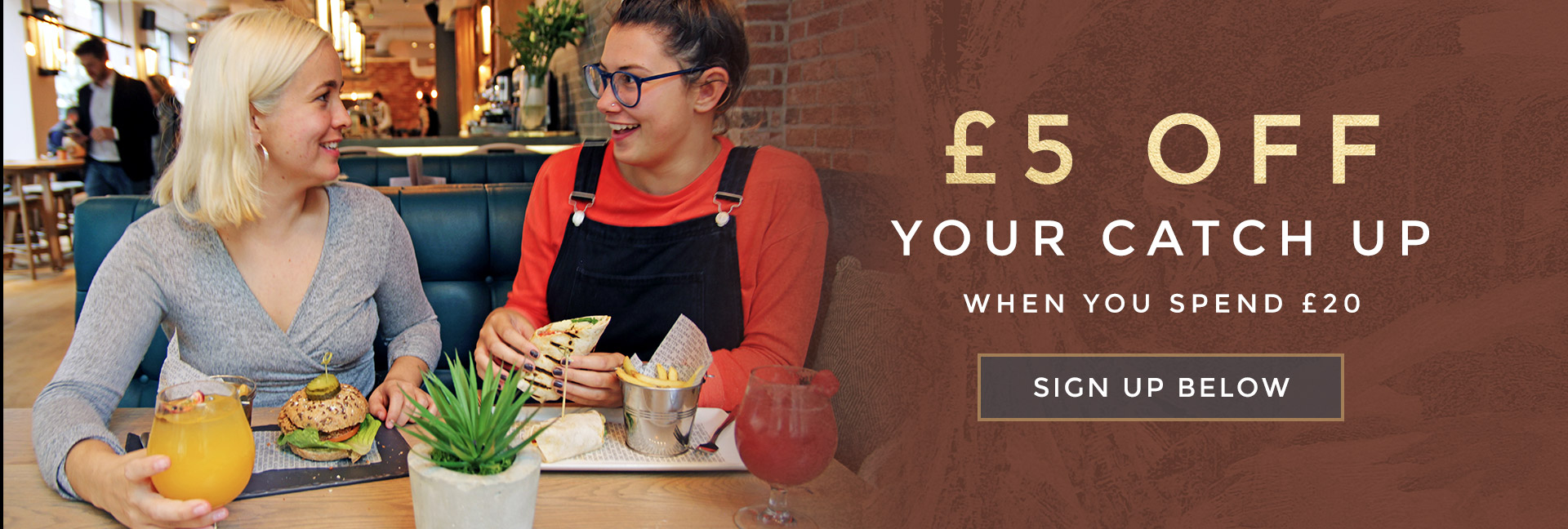 £5 off your next catch-up - When you spend £20 on food and drink